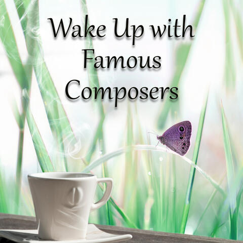 Wake Up with Famous Composers – Early Morning with Masterpieces, Morning Coffe with Classics, Coffe Heaven in Morning, Start New Day with Classics Sound, Positive Energy with Virtuoso Composer, Early Motivation with Instrumental Sounds