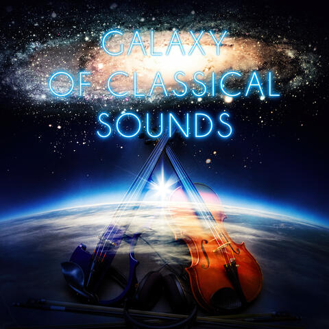 Galaxy of Classical Sounds – Instrumental Background Music, Amazing Sounds with Famous Musicians, Timeless Music for Restful, Mood Music for Everyone, Brilliant Music