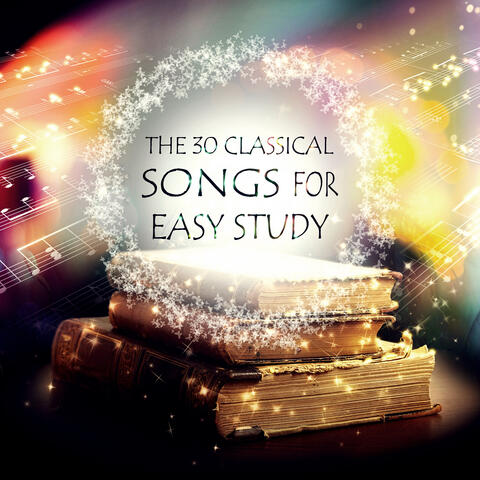 The 30 Classical Songs for Easy Study - Exam Study Piano Music to Increase Brain Power, Music for Concentration and Relaxation, Focus & Learning