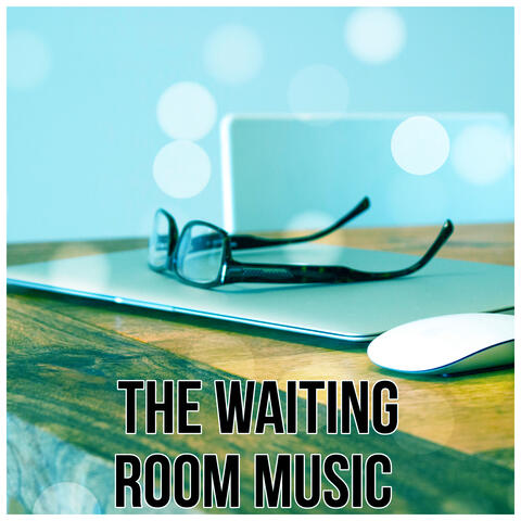 The Waiting Room Music – Relax While Waiting with Calming Music, The Best Sounds of Nature for the Office, Anteroom, Lobby & Waiting Room, Soothing Sounds for Work to Reduce Tension