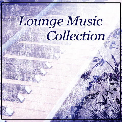 Lounge Music Collection - Ambient Instrumental Jazz, Relaxing Piano Jazz, Soft & Smooth Piano, Easy Listening