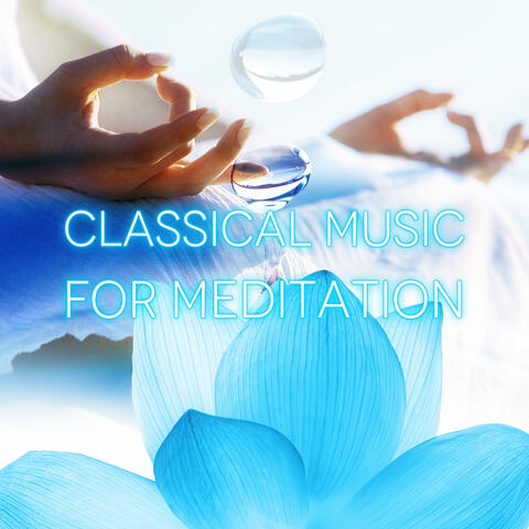 Classical Music for Meditation – Meditation Inner Peace, Music for Relaxation and Concentration, Deep Meditation Music & Body Harmony