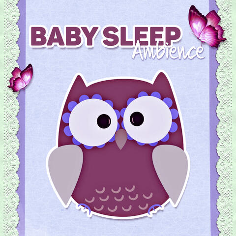 Baby Sleep Ambience - Deep Sleep, Baby Sleep Music Lullabies, Soft Lullabies, Soothing Sounds, Night Time for Newborn, Lullaby, Goodnight, New Age