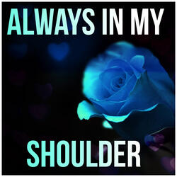 Always In My Shoulder