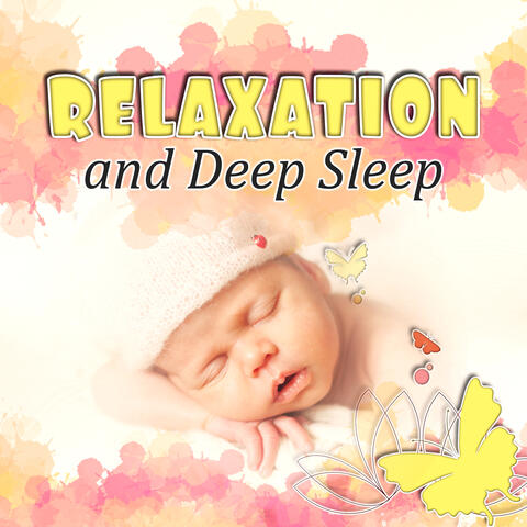 Relaxation and Deep Sleep - Relaxation and Deep Sleep, Baby Sleep Music Lullabies, Soft Lullabies Nighttime for Newborn