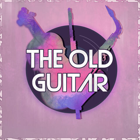 The Old Guitar - Relaxing Music to Wind Down, Study, Relax and Reduce Stress, Restaurant Music