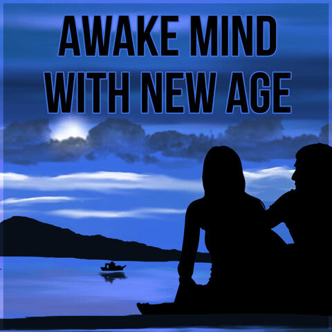 Awake Mind with New Age - Open Your Mind and Feel Nirvana with Nature Sounds, Perfect for Yoga and Meditation, Feel Body Balance and Spirit Awakening, Feel Good Energy and Inner Power