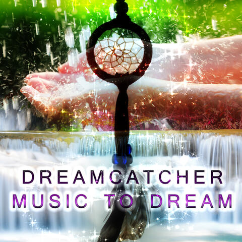 Dreamcatcher - Music to Dream, Background for Bedtime Stories, Inspiring Nature Sounds for Yoga and Sleep Meditation, Relax and Have a Deep Sleep