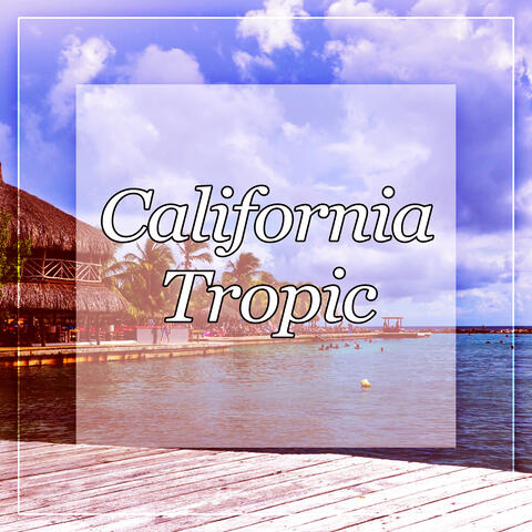 California Tropic – Tropical Deep Chill House