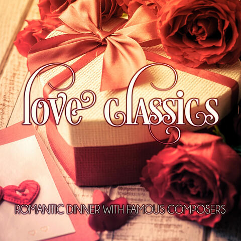 Love Classics – Romantic Dinner with Famous Composers, Romatic Piano Music, Meaning of Love in Classics, Fall in Love to Instrumental Music, You and Me by Classical Music