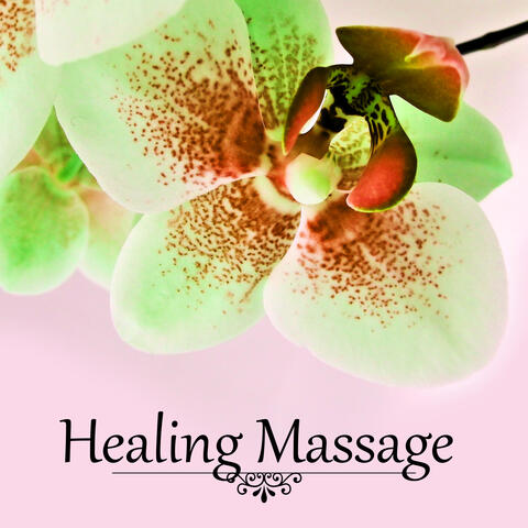 Healing Massage - Healing by Touch, Ethereal and Gentle Background Music, Nature Sounds for Reflexology, Shiatsu and Acupressure, Mindfulness Meditation and Relaxation