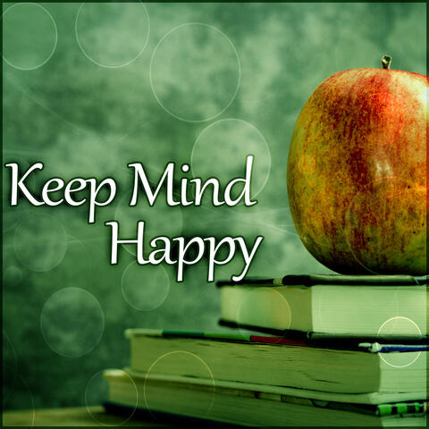 Keep Mind Happy – Calming Sounds Helps You Keep Concentrate, Healing, Mindfulness Meditations, Total Relaxation, Focus on the Task, Sound Therapy