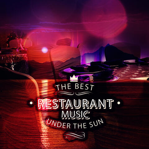 The Best Restaurant Music Under the Sun -  Instrumental Relaxing Background Music, Mood Music for Special Occasions, Restaurant Music to Dinner, Lounge Cafe Restaurant Chill Out