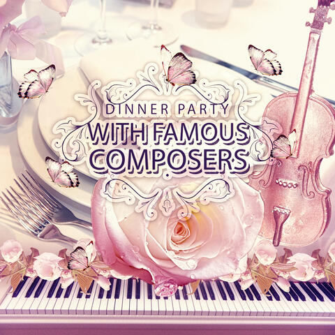 Dinner Party with Famous Composers – Restaurant Music, Chill Out with Classics, Dinner with Easy Listening, Soft Sounds for Special Occasions, Background Instrumental Music