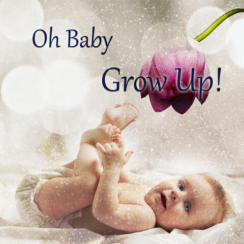 Oh Baby, Grow Up! – Classical Music for Smart Kids, Stimulate Infant Brain Activity, Child Development with Famous Composers, Mindfulness Exercises