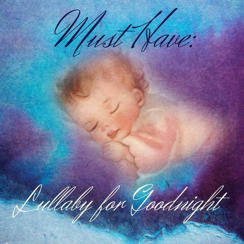 Must Have: Lullaby for Goodnight – Sleep Music for Babies, Natural Insomnia Cure, Sweet Dreams with Classical Music for Infants, Greatest Baby Lullabies, Fairytale Fantasies, Harp Music for Trouble Sleeping