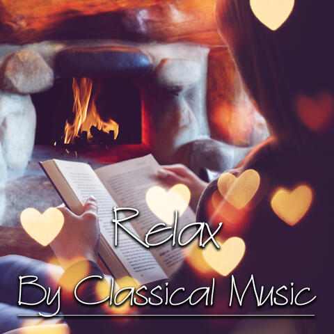 Relax by Classical Music – Feel Better with Instrumentalist, Laid Back with Classical Piano, Classical Music by the Fireplace