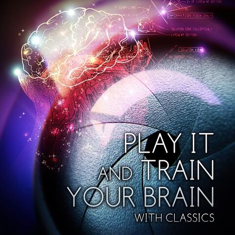 Play It and Train Your Brain! – Classical Masterpieces for Learning and Reading, Brain Power Concentration, Effective Study Skills with Classics, Easy Study and No Stress Music
