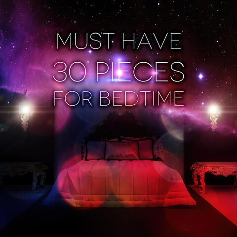 Must Have 30 Pieces for Bedtime – Mozart, Bach, Beethoven Restful Bedtime Sleep, Deep Sleep Music, Sleepy Songs for Bedtime