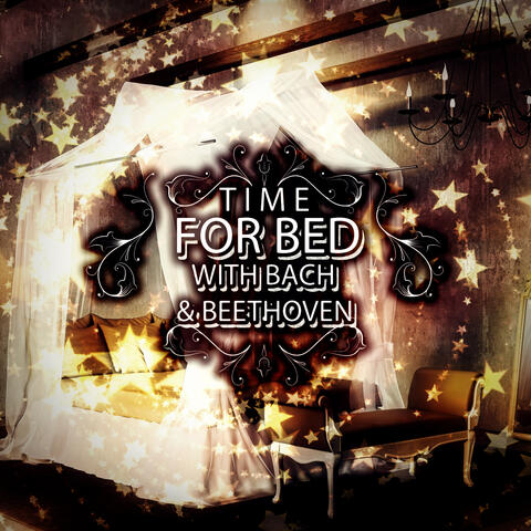Time for Bed with Bach & Beethoven – Bed Time Songs to Help You Sleep, Soothing Music and Deep Sleep Music for Relaxation, Best Sleep Music Therapy