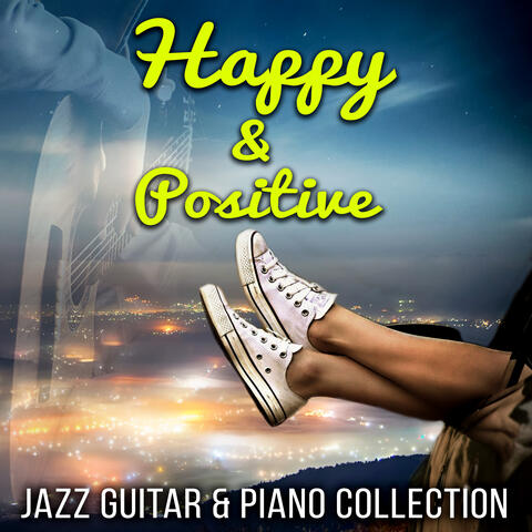 Happy & Positive - Guitar & Piano Jazz Collection, Just Relax, Lounge Chill Music, Sunrise Music of Island of Peace, Energy Work, Good Dreams, Depression and Stress