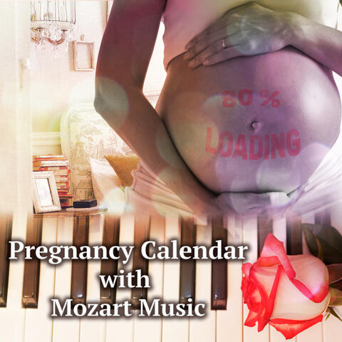 Pregnancy Calendar with Mozart Music – Wolfgang Amadeus Mozart for Pregnant Women and Birth Preparation, Relaxing and Well Being Classic Tracks for Mom and Unborn Baby
