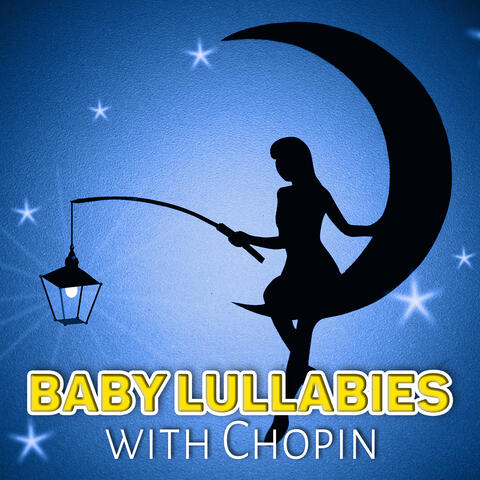 Baby Lullabies with Chopin – Classical Bedtime Music for Children and Kids, Sleeping and Dreaming with Chopin Music