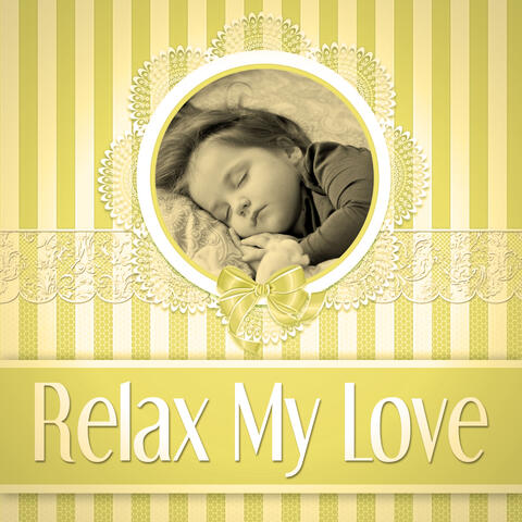 Relax My Love – Soothing Nature Sounds for Baby Sleep, Let Your Baby Sleep, Anti Stress Music to Sleep Through the Night