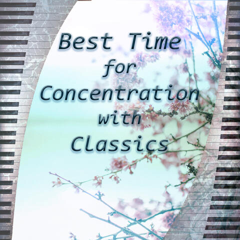 Best Time 4 Concentration with Classics – Collection for Students, Classics for Focus on Learning & Increase Brain Power, Stimulation Gray Matters, Exam Study Music, Background Instrumental Piano