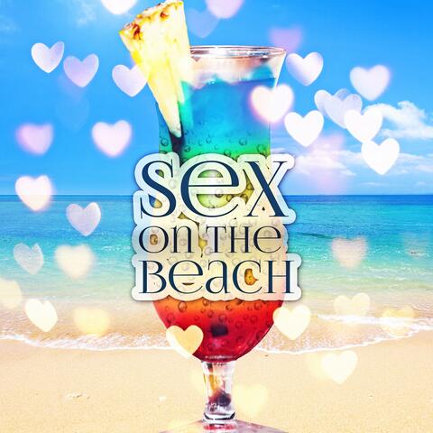 Sex on the Beach – Summertime Beach Party Electronic Music, Cool Summer Drinks, Chillout Session with Sexy Music, Time Relaxation on Miami Beach, Spring Break Ibiza Lounge