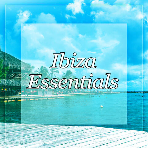 Ibiza Essentials - Chill Lounge, Chill Out Waves, Serenity Chill