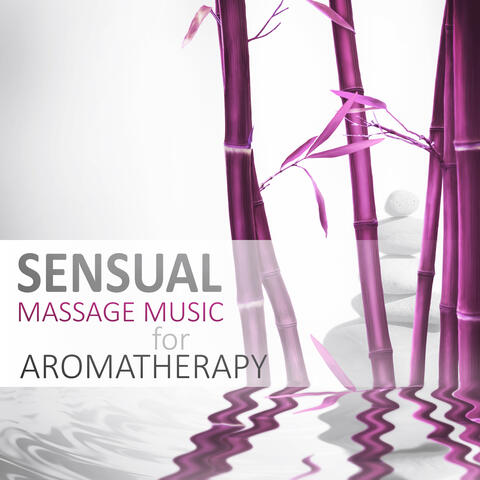 Sensual Massage Music for Aromatherapy - Music to Help You Sleep & Relax, Sleeping Through the Night, Sweet Dreams