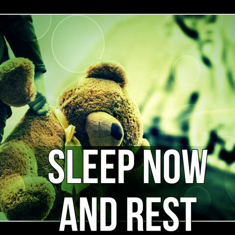 Sleep Now and Rest - Soft Lullabies for Newborn, Relaxation and Deep Sleep, Baby Sleep Music Lullabies, Lullaby & Goodnight