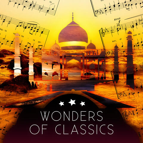 Wonders of Classics : World Music with Famous Composers – Beautiful Moments with Classics, Instrumental Background Music, Best Classical Music of the World, Chamber & Mood Music