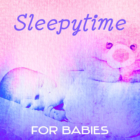 Sleepytime for Babies – Relaxing Songs for the Very Young, Baby Lullaby Music, Soothing Sounds for Deep Sleeping, Natural Sleep Aid