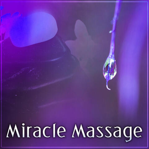 Miracle Massage – Sensual Music for Massage, Hot Stone Massage, Day of Spa, Wellness, Bath Time, Relaxing Music, Peaceful New Age Music