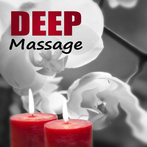 Deep Massage - Massage Therapy, Music for Healing Through Sound and Touch, Serenity Relaxing Spa, Time for You