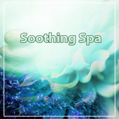 Soothing Spa – Music for Spa and Background New Age Sounds for Massage