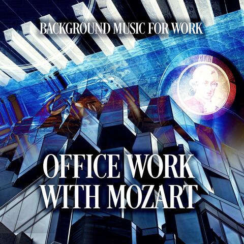 Office Work with Mozart – Background Music for Work, Chillout for the Workplace, Soothing  Music for Concentration & Stress Relief