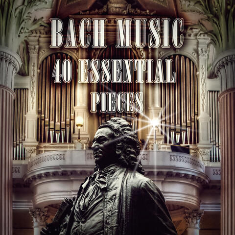 Bach Organ Music 40 Essential Pieces – Bach Classical Music Masterpieces, Timeless Organ Music, Famous Organ Music, Organ Wedding Music, Great Organ Works