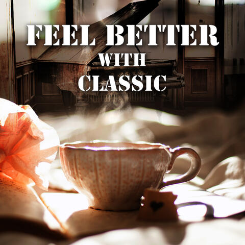 Feel Better with Classic – Time to Relax, Take Leave, Listen to Classical Music, Positive Energy in Classic Style