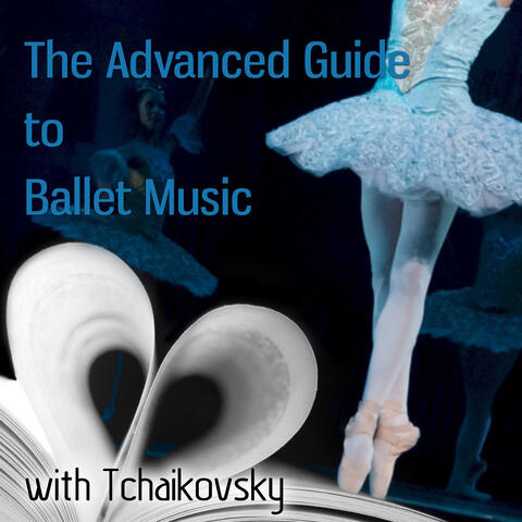 The Advanced Guide to Ballet Music with Tchaikovsky – The Sleeping Beauty & Swan Lake Ballet, Adult Ballet Classes, Background Instrumental Music, Ballet Dance Lessons