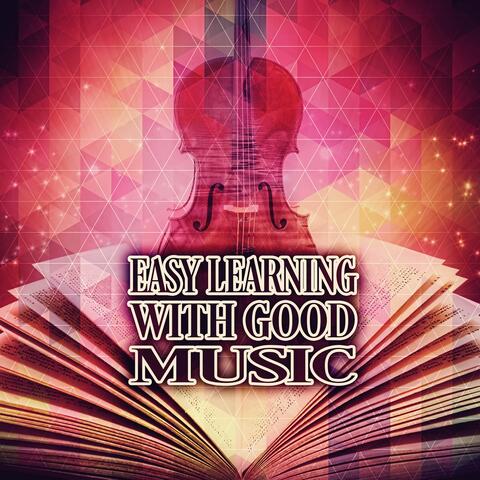 Easy Learning  with Good Music – Classical Melodies for Mental Inspiration, Music to Concentrate & Brain Power, Creative Thinking, Studying with Classics