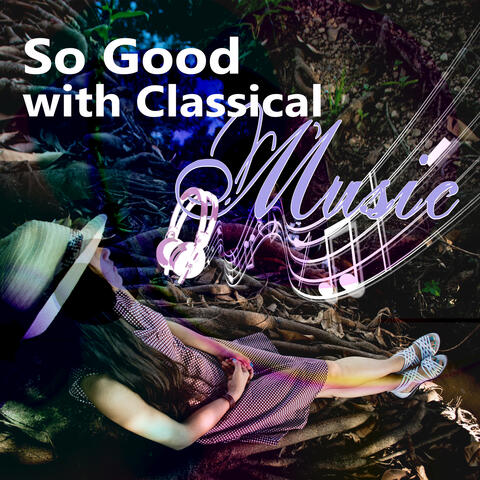 So Good with Classical Music – Feel Good with Instrumentalist, Moment of Peace, Relax by Classic Music