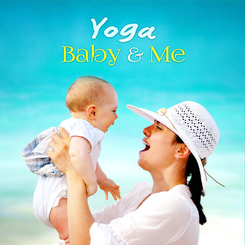 Yoga: Baby & Me – Soothing Sounds for Babies and Moms, Best Yoga Music, Mindfulness Meditation, Relaxing Music for Kids Yoga Exercises