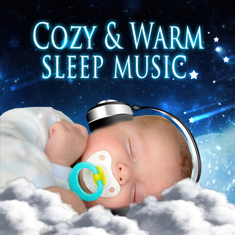 Cozy & Warm Sleep Music – Lullaby Songs for Babies, Total Relax, Stop Crying, Dream Piano Sounds, Fall Asleep Faster, Deep Sleep, Bedtime Melodies