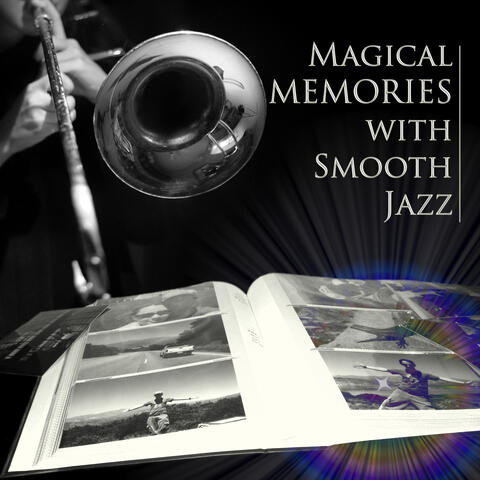 Magical Memories with Smooth Jazz - Chill Out Music, Beautiful Moments with Piano Music, Cocktail Party, Music for Lovers, Dinner Party, Relaxing Music