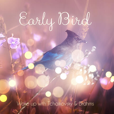 Early Bird – Wake Up with Greatest Classical Music, Morning Alarm Clock with Tchaikovsky & Brahms, Start the New and Good Day with Musical Instruments, Refreshing in the Morning
