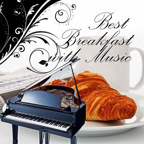 Best Breakfast with Music – Start a New Day with Classical Music, Morning Breakfast with Family, Listening Favorite Music While Eating, Well Being with Coffee or Tea