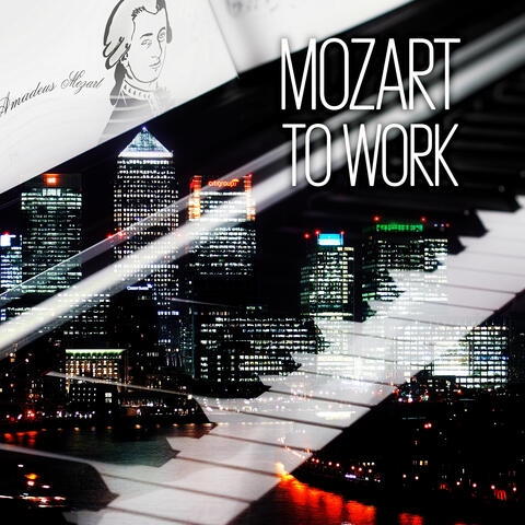 Mozart to Work – Perfect Work Music for Concentration and Focus, Effective Working Music